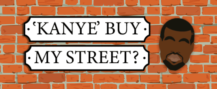 How Many Times Could Kanye West Buy Your Street? How Many Times Could Kanye West Buy Your Street?